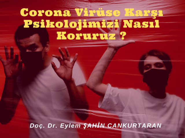 Corona Virüse Karşı Psikolojimizi Nasıl Koruruz ?