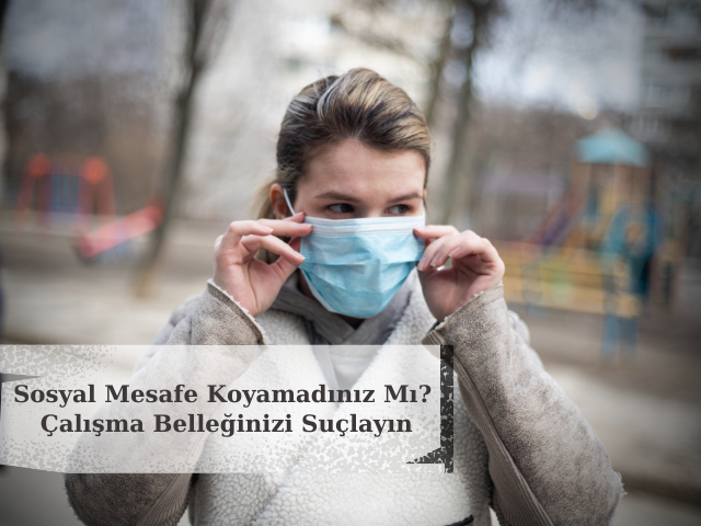 Sosyal Mesafe Koyamadınız Mı? Çalışma Belleğinizi Suçlayın