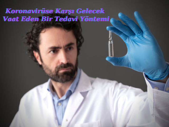 Koronavirüse Karşı Gelecek Vaat Eden Bir Tedavi Yöntemi