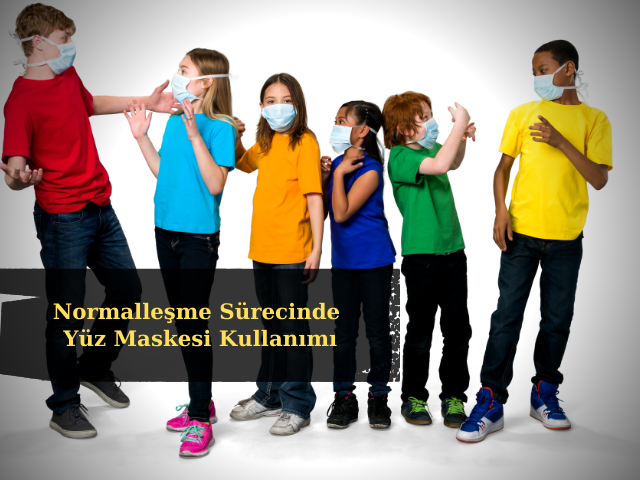 Normalleşme Sürecinde Yüz Maskesi Kullanımı COVID-19'un Yayılmasını Önlüyor.