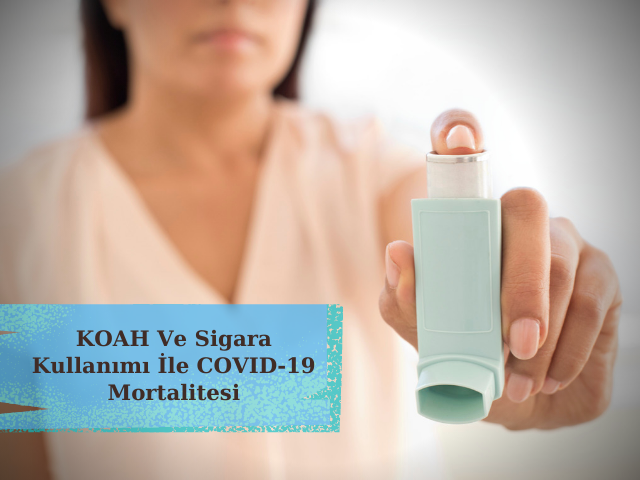 KOAH Ve Sigara Kullanımı İle COVID-19 Mortalitesi 