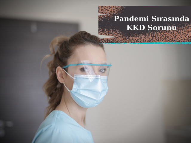 Koronavirüs Pandemisi Sırasında KKD Sorunu