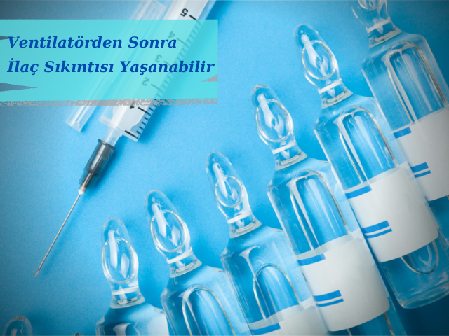 Ventilatörleri Çalıştırmak İçin Gerekli İlaçlarda Sıkıntı Yaşanabilir
