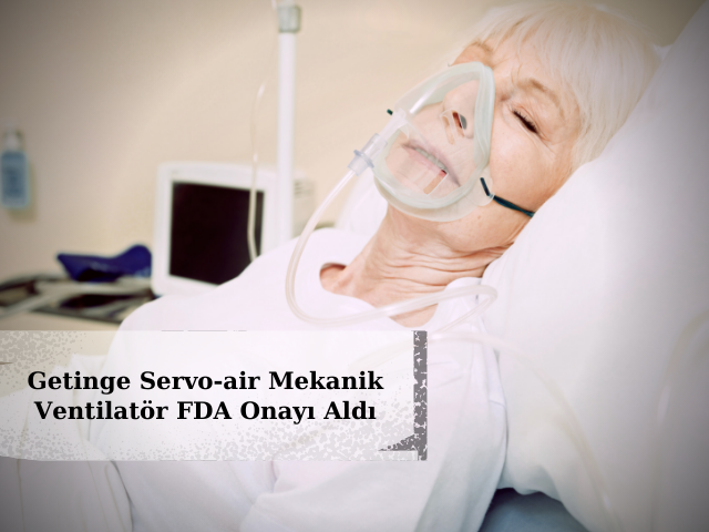 Getinge Servo-air Mekanik Ventilatör FDA Onayı Aldı