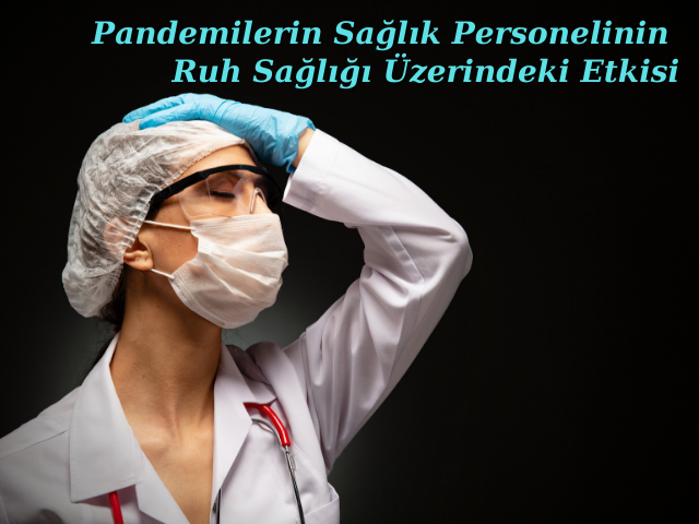Pandemilerin Sağlık Personelinin Ruh Sağlığı Üzerindeki Etkisi