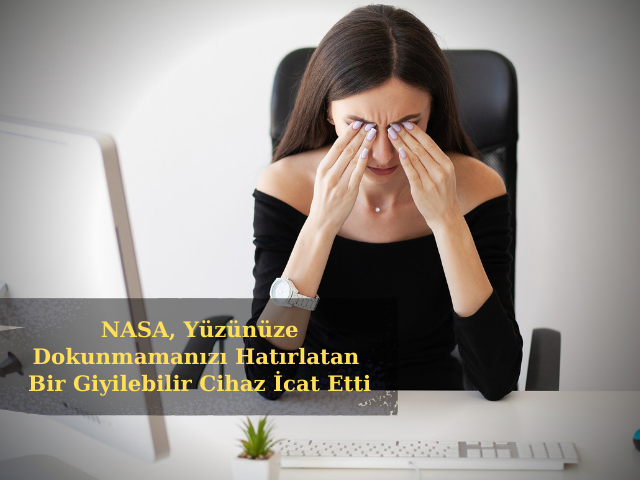 NASA, Yüzünüze Dokunmamanızı Hatırlatan Bir Giyilebilir Cihaz İcat Etti