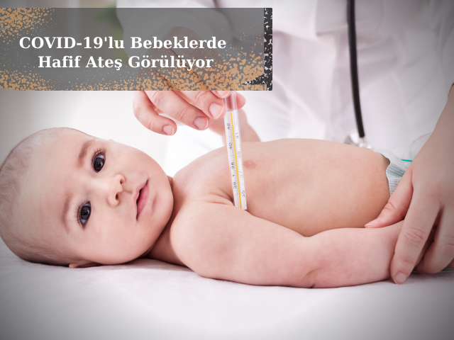 COVID-19'lu Bebeklerde Hafif Ateş Görülüyor