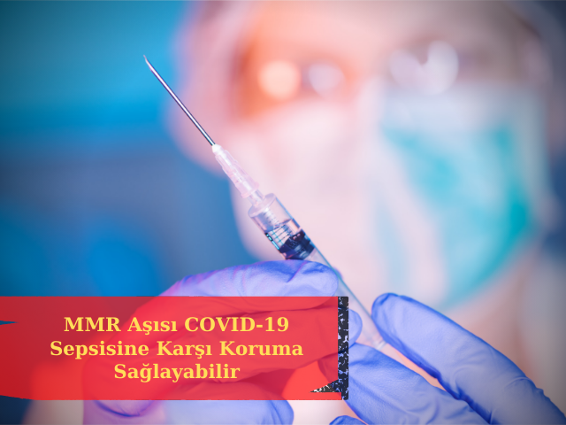 MMR Aşısı COVID-19 Sepsisine Karşı Koruma Sağlayabilir