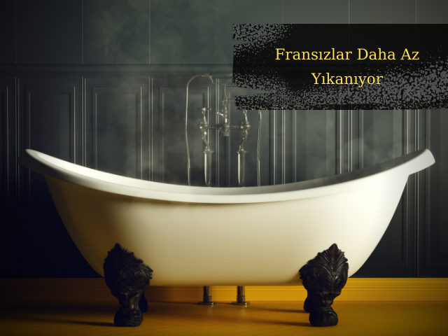 Karantina Başladığından Beri Fransızlar Daha Az Yıkanıyor