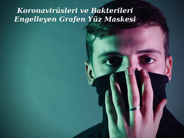 Koronavirüsleri ve Bakterileri Engelleyen Grafen Yüz Maskesi