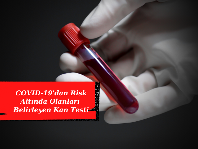 COVID-19'dan Risk Altında Olanları Belirleyen Kan Testi