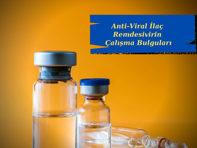 Koronavirüse Karşı Etkili Anti-Viral İlaç Remdesivirin Çalışma Bulguları