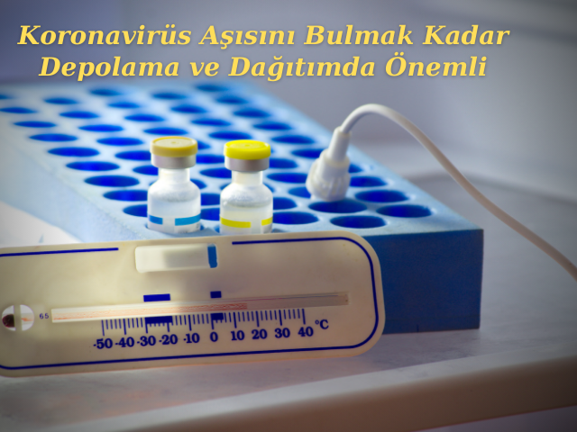 Koronavirüs Aşısını Bulmak Kadar Depolama ve Dağıtımda Önemli