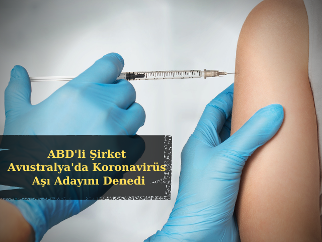 ABD'li Şirket, Avustralya'da Koronavirüs Aşı Adayını Denedi