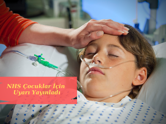 NHS, Yoğun Bakıma Kabul Edilen Çocuk Sayısında Yaşanacak Ani Bir Artışa Karşı Uyardı