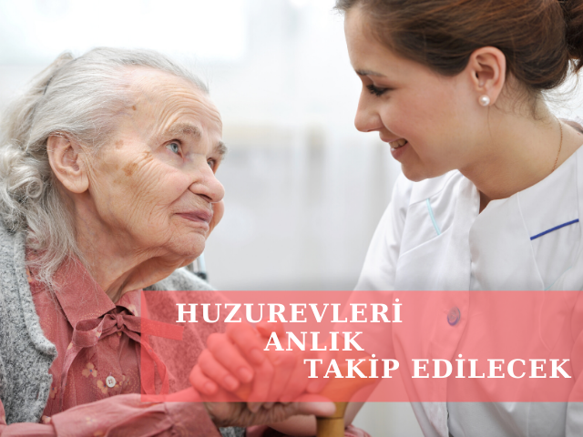 Huzurevleri Anlık Takip Edilecek