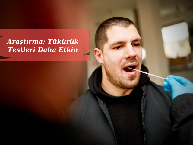 COVID-19'u Test Etmek İçin Tükürük Örnekleri Derin Burun Swablarından Daha İyi