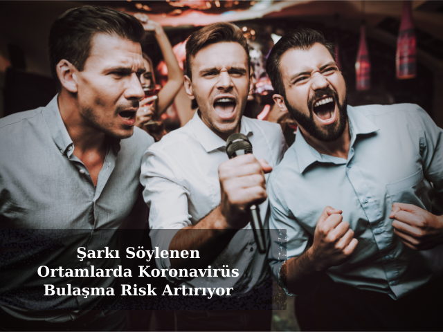 Şarkı Söylenen Ortamlarda Koronavirüs Bulaşma Risk Artırıyor