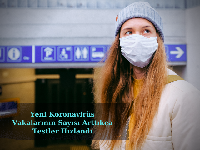 Yeni Koronavirüs Vakalarının Sayısı Arttıkça Testler Hızlandı
