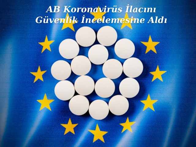AB Koronavirüs İlacını Güvenlik İncelemesine Aldı