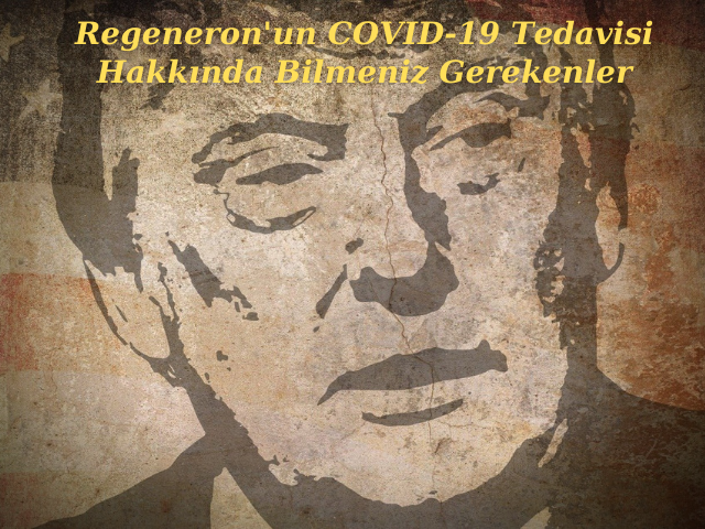Regeneron'un COVID-19 Tedavisi Hakkında Bilmeniz Gerekenler