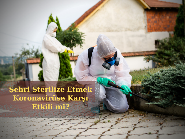 Şehri Sterilize Etmek Koronavirüse Karşı Etkili mi?