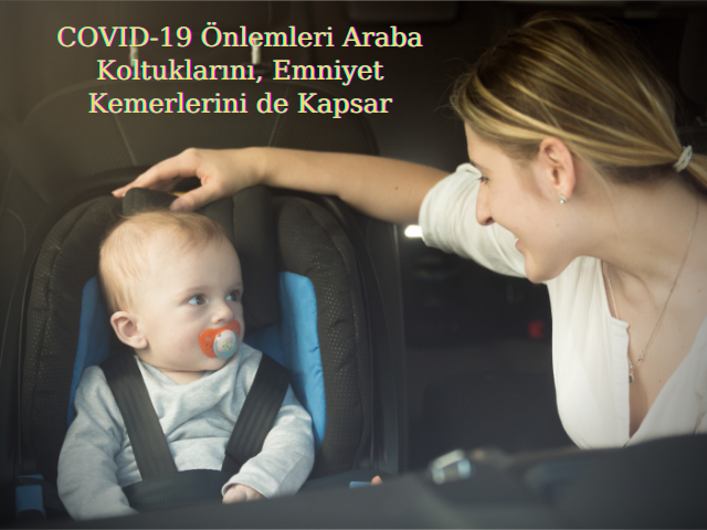COVID-19 Önlemleri Araba Koltuklarını, Emniyet Kemerlerini de Kapsar