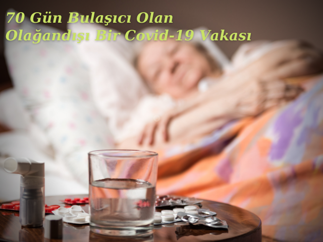 70 Gün Bulaşıcı Olan Olağandışı Bir Covid-19 Vakası