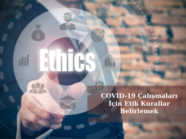 COVID-19 Enfeksiyon İnsan Çalışmaları İçin Etik Kurallar Belirlemek
